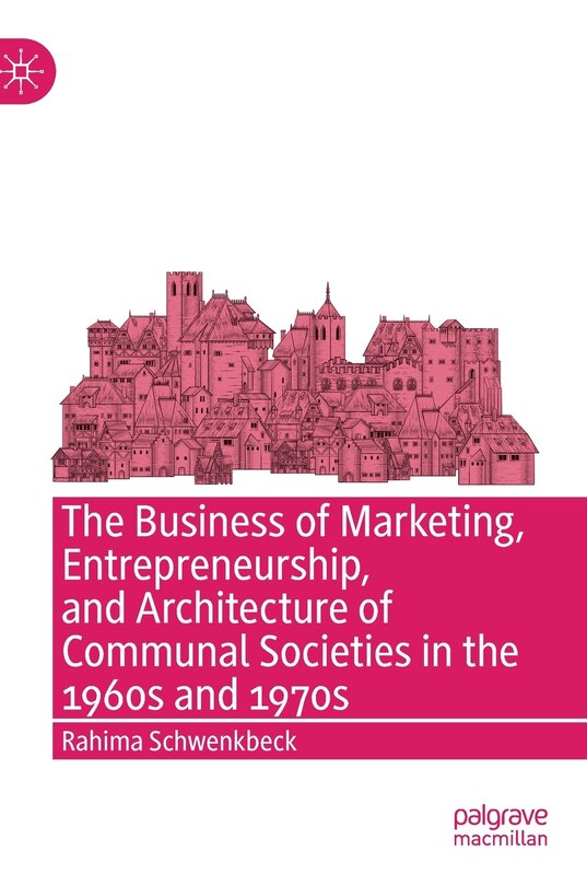 Front cover_The Business Of Marketing, Entrepreneurship, And Architecture Of Communal Societies In The 1960s And 1970s