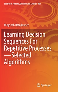 Front cover_Learning Decision Sequences For Repetitive Processes-selected Algorithms