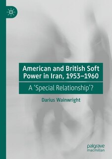 Front cover_American and British Soft Power in Iran, 1953-1960