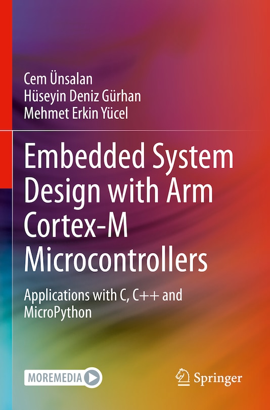 Embedded System Design with ARM Cortex-M Microcontrollers: Applications with C, C++ and MicroPython