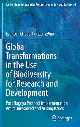 Global Transformations In The Use Of Biodiversity For Research And Development: Post Nagoya Protocol Implementation Amid Unresolved And Arising Issues