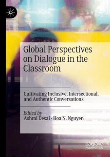 Global Perspectives on Dialogue in the Classroom: Cultivating Inclusive, Intersectional, and Authentic Conversations