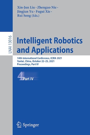 Intelligent Robotics And Applications: 14th International Conference, Icira 2021, Yantai, China, October 22-25, 2021, Proceedings, Part Iv