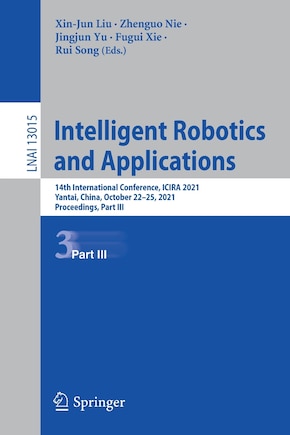 Intelligent Robotics And Applications: 14th International Conference, Icira 2021, Yantai, China, October 22-25, 2021, Proceedings, Part Iii