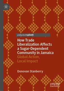 Front cover_How Trade Liberalization Affects A Sugar Dependent Community In Jamaica