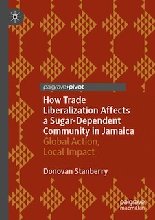 Front cover_How Trade Liberalization Affects a Sugar Dependent Community in Jamaica