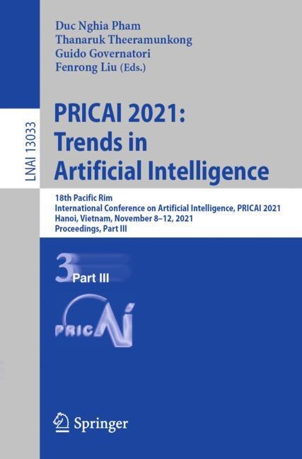 PRICAI 2021: Trends in Artificial Intelligence: 18th Pacific Rim International Conference on Artificial Intelligence, PRICAI 2021, Hanoi, Vietnam, November 8-12, 2021, Proceedings, Part III