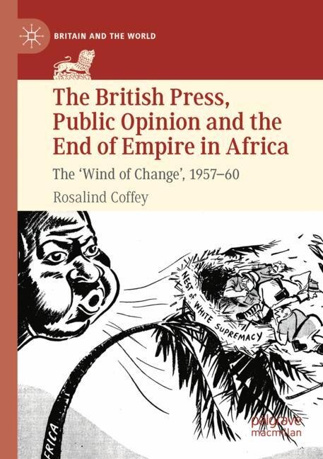 Front cover_The British Press, Public Opinion and the End of Empire in Africa
