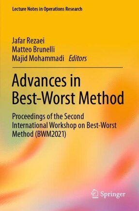 Advances in Best-Worst Method: Proceedings of the Second International Workshop on Best-Worst Method (BWM2021)