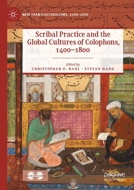 Front cover_Scribal Practice and the Global Cultures of Colophons, 1400-1800