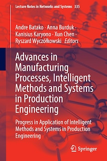 Front cover_Advances In Manufacturing Processes, Intelligent Methods And Systems In Production Engineering