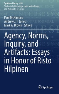 Agency, Norms, Inquiry, And Artifacts: Essays In Honor Of Risto Hilpinen