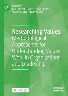 Researching Values: Methodological Approaches For Understanding Values Work In Organisations And Leadership