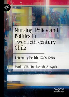 Front cover_Nursing, Policy and Politics in Twentieth-century Chile