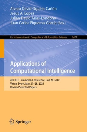 Applications Of Computational Intelligence: 4th Ieee Colombian Conference, Colcaci 2021, Virtual Event, May 27-28, 2021, Revised Selected Papers