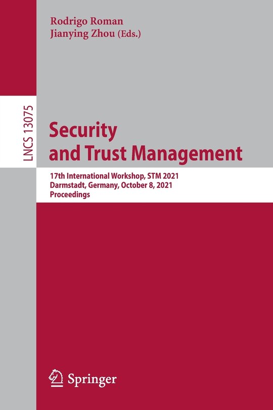 Security And Trust Management: 17th International Workshop, Stm 2021, Darmstadt, Germany, October 8, 2021, Proceedings