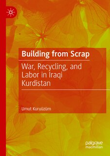 Building from Scrap: War, Recycling, and Labor in Iraqi Kurdistan