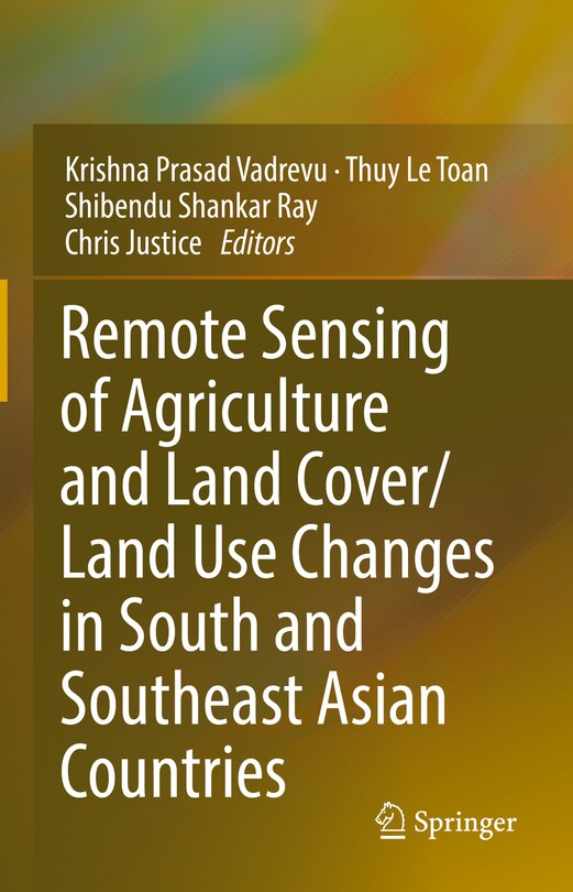 Front cover_Remote Sensing Of Agriculture And Land Cover/land Use Changes In South And Southeast Asian Countries