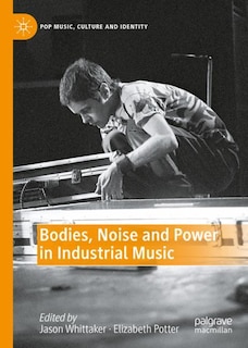 Couverture_Bodies, Noise And Power In Industrial Music