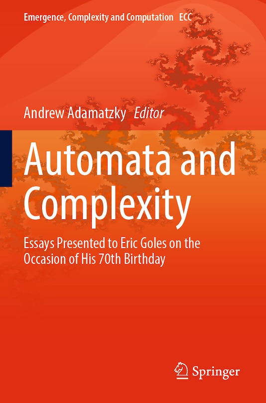 Automata and Complexity: Essays Presented to Eric Goles on the Occasion of His 70th Birthday