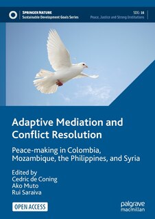 Adaptive Mediation And Conflict Resolution: Peace-making In Colombia, Mozambique, The Philippines, And Syria