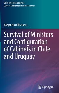 Front cover_Survival Of Ministers And Configuration Of Cabinets In Chile And Uruguay