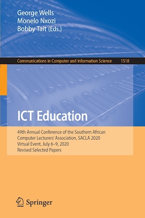 ICT Education: 49th Annual Conference of the Southern African Computer Lecturers' Association, SACLA 2020, Virtual Event, July 6-9, 2020, Revised Selected Papers