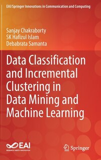 Front cover_Data Classification And Incremental Clustering In Data Mining And Machine Learning