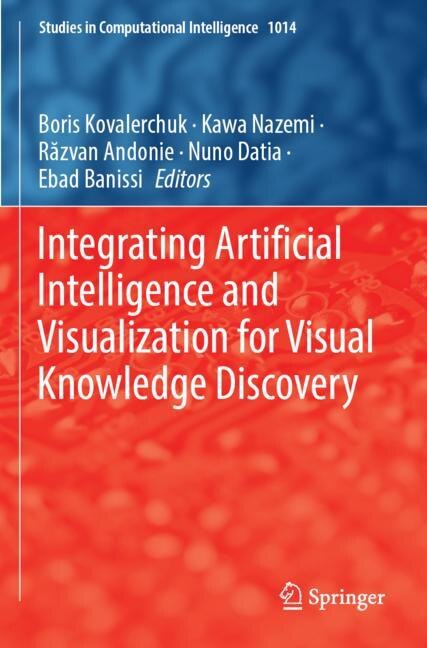 Front cover_Integrating Artificial Intelligence and Visualization for Visual Knowledge Discovery