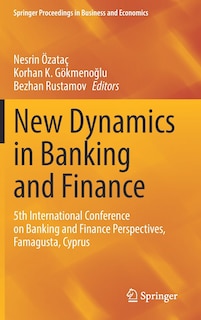 New Dynamics In Banking And Finance: 5th International Conference On Banking And Finance Perspectives, Famagusta, Cyprus