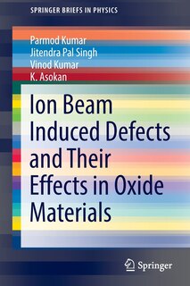 Front cover_Ion Beam Induced Defects And Their Effects In Oxide Materials