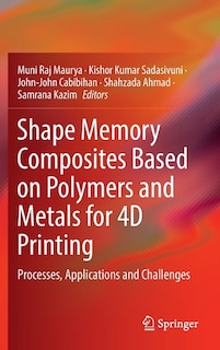 Couverture_Shape Memory Composites Based On Polymers And Metals For 4d Printing