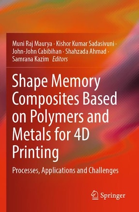 Shape Memory Composites Based on Polymers and Metals for 4D Printing: Processes, Applications and Challenges