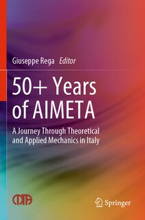 50+ Years of Aimeta: A Journey Through Theoretical and Applied Mechanics in Italy