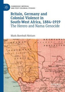 Front cover_Britain, Germany and Colonial Violence in South-West Africa, 1884-1919