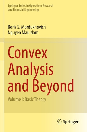 Convex Analysis and Beyond: Volume I: Basic Theory