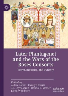 Couverture_Later Plantagenet And The Wars Of The Roses Consorts