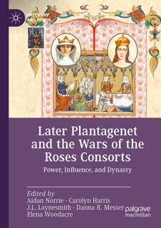 Front cover_Later Plantagenet and the Wars of the Roses Consorts