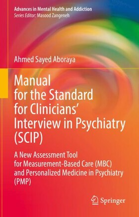 Manual For The Standard For Clinicians' Interview In Psychiatry (scip: A New Assessment Tool For Measurement-based Care (mbc) And Personalized Medicine In Psychiatry (pmp)