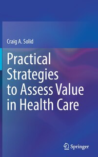 Front cover_Practical Strategies To Assess Value In Health Care