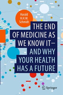 Front cover_The End Of Medicine As We Know It - And Why Your Health Has A Future