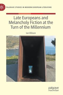 Front cover_Late Europeans And Melancholy Fiction At The Turn Of The Millennium