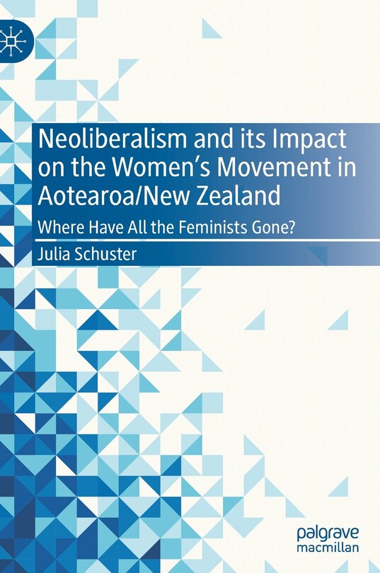 Front cover_Neoliberalism And Its Impact On The Women's Movement In Aotearoa/new Zealand
