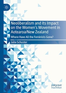 Front cover_Neoliberalism and its Impact on the Women's Movement in Aotearoa/New Zealand