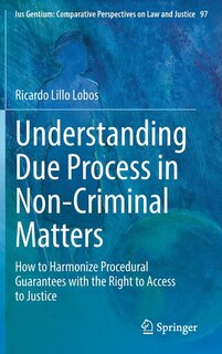 Understanding Due Process In Non-criminal Matters: How To Harmonize Procedural Guarantees With The Right To Access To Justice