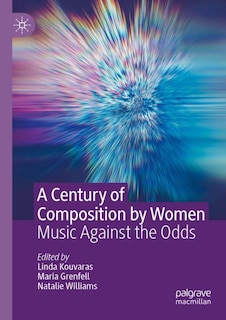 A Century of Composition by Women: Music Against the Odds