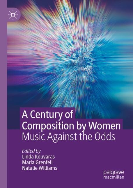 A Century of Composition by Women: Music Against the Odds