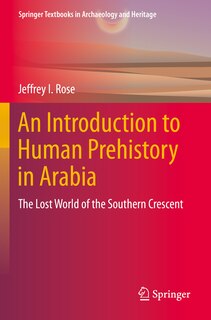 An Introduction to Human Prehistory in Arabia: The Lost World of the Southern Crescent