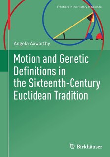 Couverture_Motion And Genetic Definitions In The Sixteenth-century Euclidean Tradition