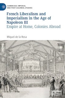 Front cover_French Liberalism And Imperialism In The Age Of Napoleon Iii